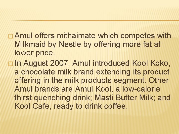 � Amul offers mithaimate which competes with Milkmaid by Nestle by offering more fat � Amul offers mithaimate which competes with Milkmaid by Nestle by offering more fat