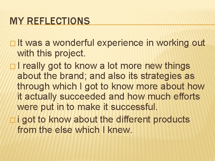 MY REFLECTIONS � It was a wonderful experience in working out with this project. MY REFLECTIONS � It was a wonderful experience in working out with this project.
