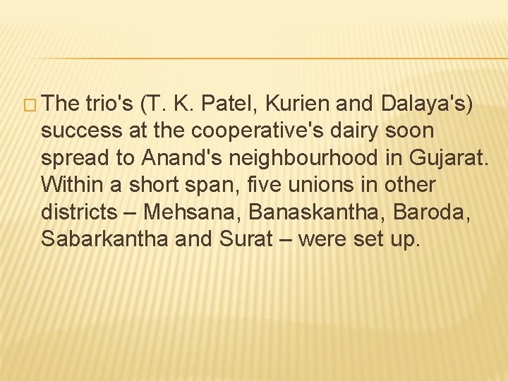 � The trio's (T. K. Patel, Kurien and Dalaya's) success at the cooperative's dairy � The trio's (T. K. Patel, Kurien and Dalaya's) success at the cooperative's dairy