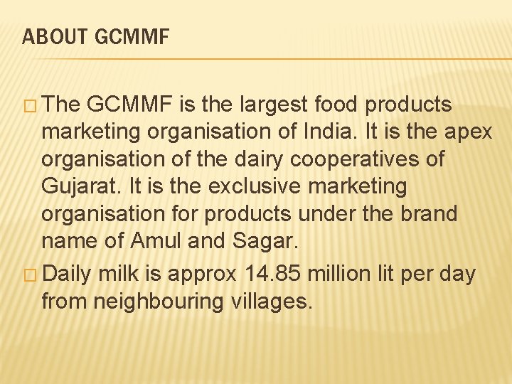 ABOUT GCMMF � The GCMMF is the largest food products marketing organisation of India. ABOUT GCMMF � The GCMMF is the largest food products marketing organisation of India.