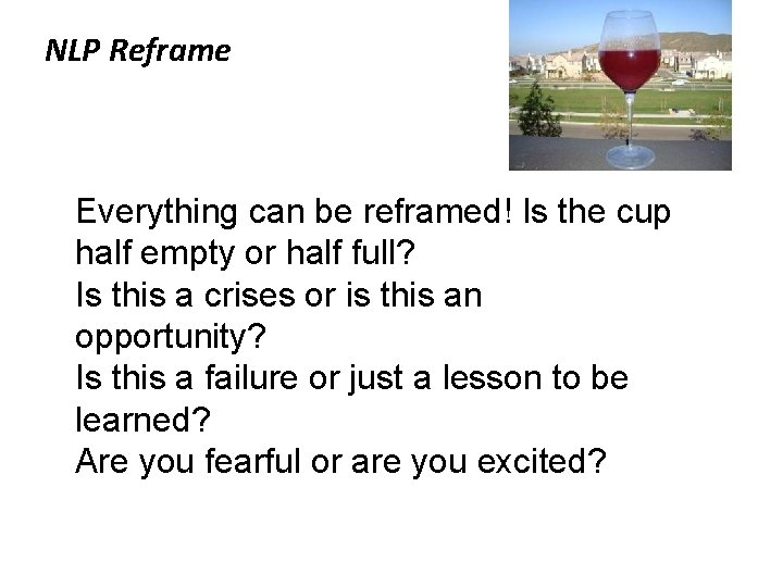 NLP Reframe Everything can be reframed! Is the cup half empty or half full?