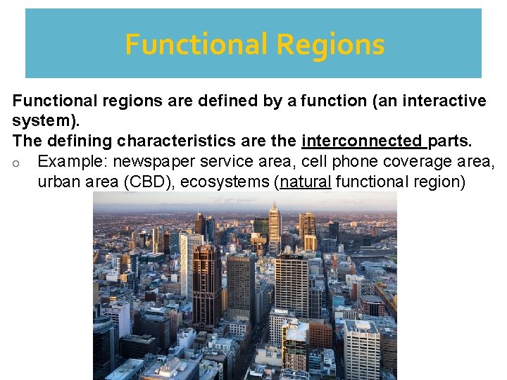 Functional Regions Functional regions are defined by a function (an interactive system). The defining