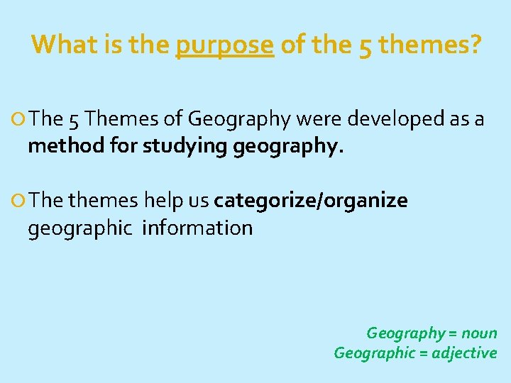 What is the purpose of the 5 themes? The 5 Themes of Geography were