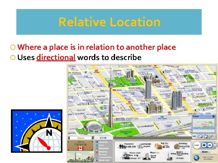 Relative Location Where a place is in relation to another place Uses directional words