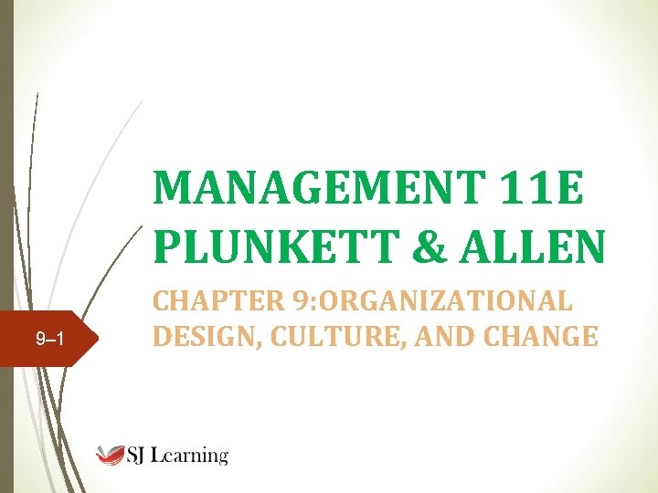 MANAGEMENT 11 E PLUNKETT & ALLEN 9– 1 CHAPTER 9: ORGANIZATIONAL DESIGN, CULTURE, AND MANAGEMENT 11 E PLUNKETT & ALLEN 9– 1 CHAPTER 9: ORGANIZATIONAL DESIGN, CULTURE, AND