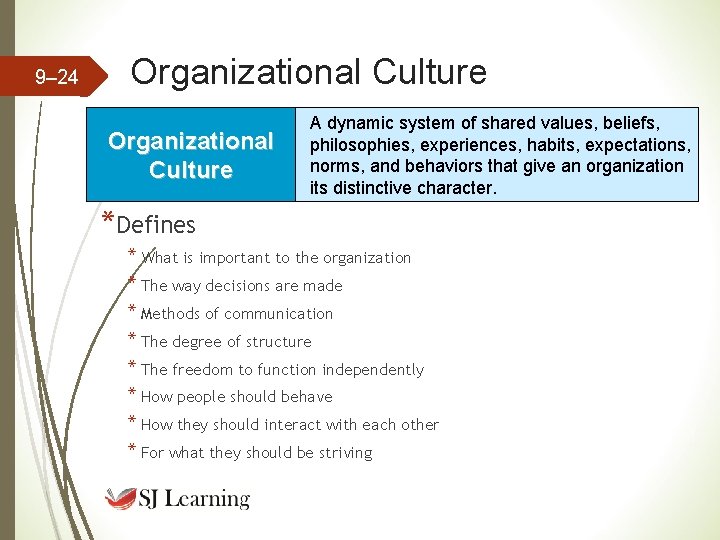 9– 24 Organizational Culture A dynamic system of shared values, beliefs, philosophies, experiences, habits, 9– 24 Organizational Culture A dynamic system of shared values, beliefs, philosophies, experiences, habits,