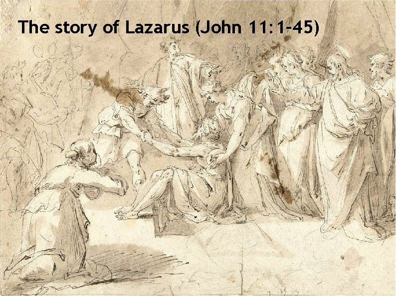 The story of Lazarus (John 11: 1– 45) 