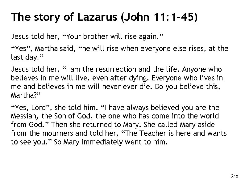 The story of Lazarus (John 11: 1– 45) Jesus told her, “Your brother will