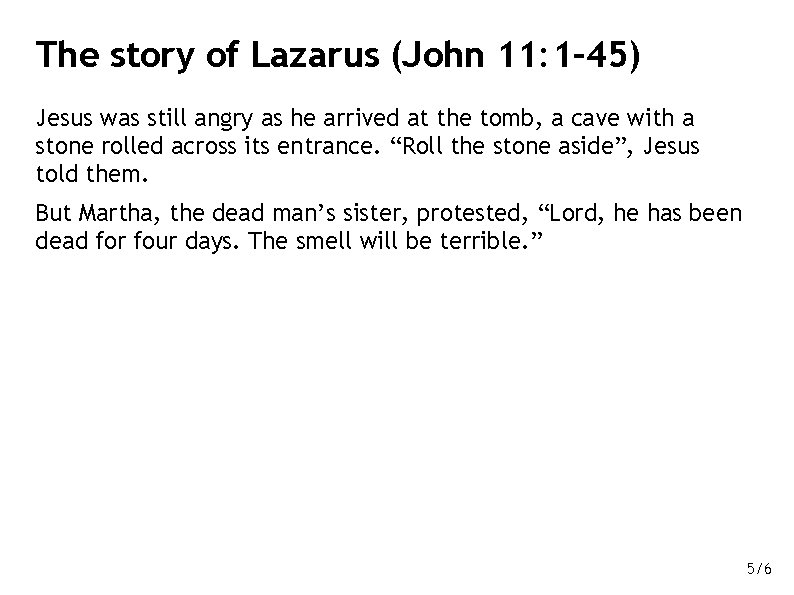 The story of Lazarus (John 11: 1– 45) Jesus was still angry as he