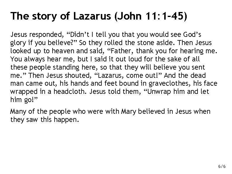 The story of Lazarus (John 11: 1– 45) Jesus responded, “Didn’t I tell you