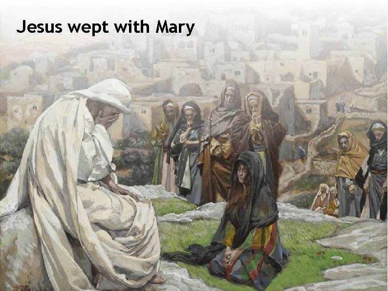 Jesus wept with Mary 