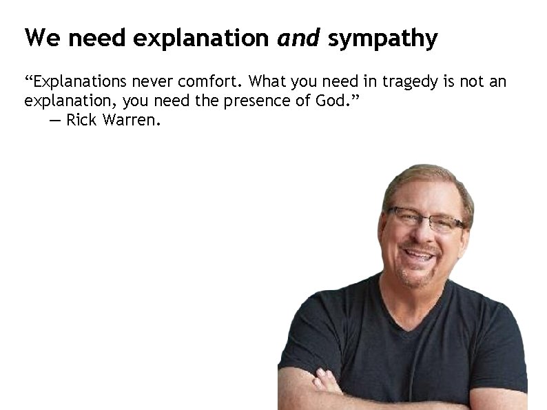 We need explanation and sympathy “Explanations never comfort. What you need in tragedy is