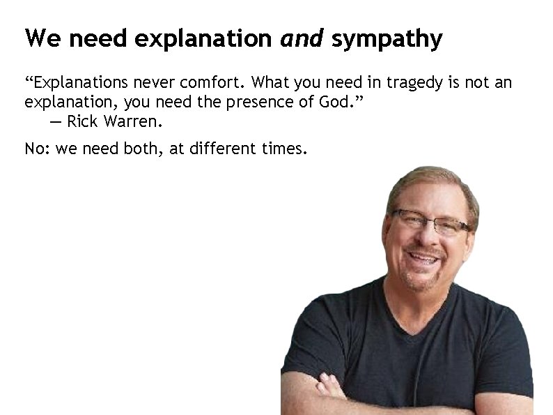 We need explanation and sympathy “Explanations never comfort. What you need in tragedy is