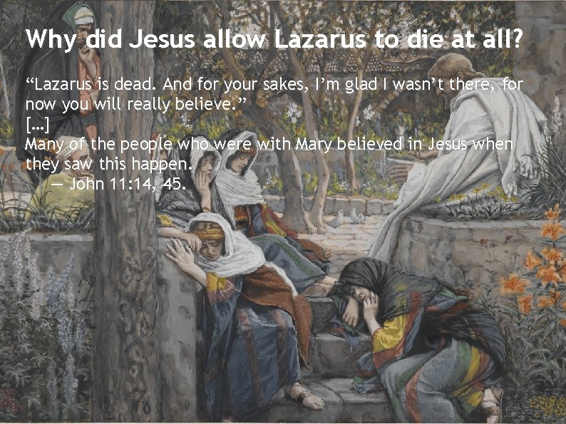 Why did Jesus allow Lazarus to die at all? “Lazarus is dead. And for