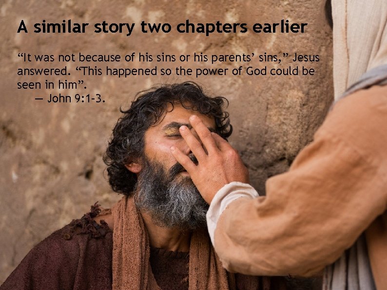 A similar story two chapters earlier “It was not because of his sins or