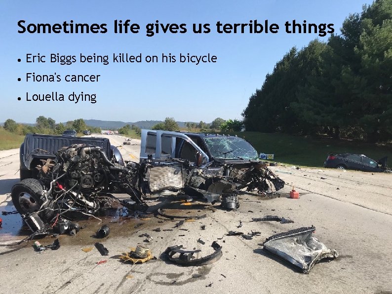 Sometimes life gives us terrible things Eric Biggs being killed on his bicycle Fiona's