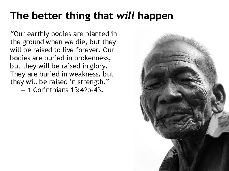 The better thing that will happen “Our earthly bodies are planted in the ground
