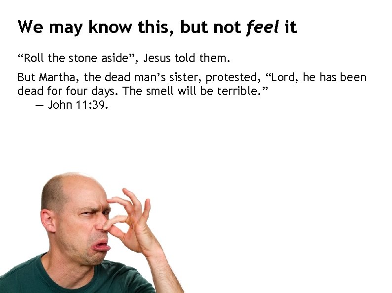 We may know this, but not feel it “Roll the stone aside”, Jesus told