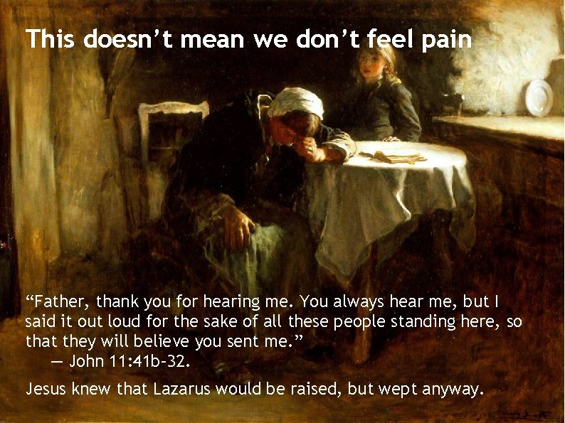 This doesn’t mean we don’t feel pain “Father, thank you for hearing me. You