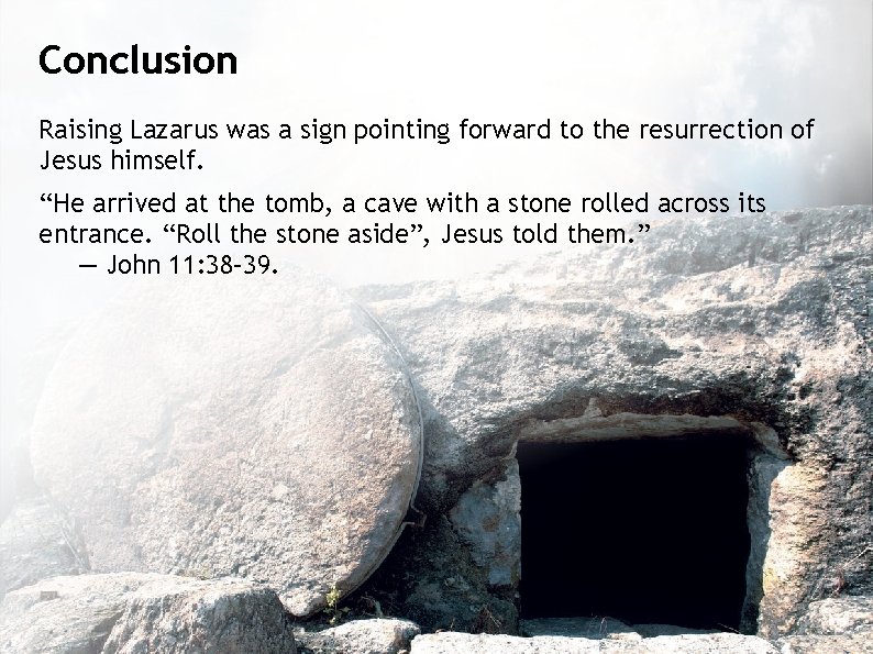 Conclusion Raising Lazarus was a sign pointing forward to the resurrection of Jesus himself.