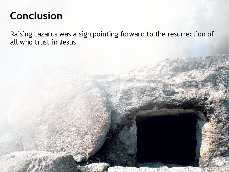 Conclusion Raising Lazarus was a sign pointing forward to the resurrection of all who