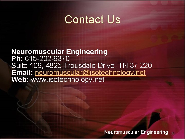 Contact Us Neuromuscular Engineering Ph: 615 -202 -9370 Suite 109, 4825 Trousdale Drive, TN