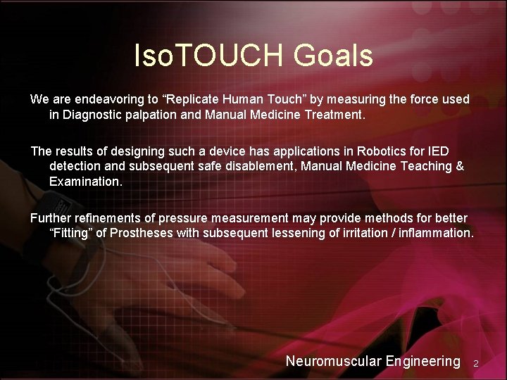 Iso. TOUCH Goals We are endeavoring to “Replicate Human Touch” by measuring the force