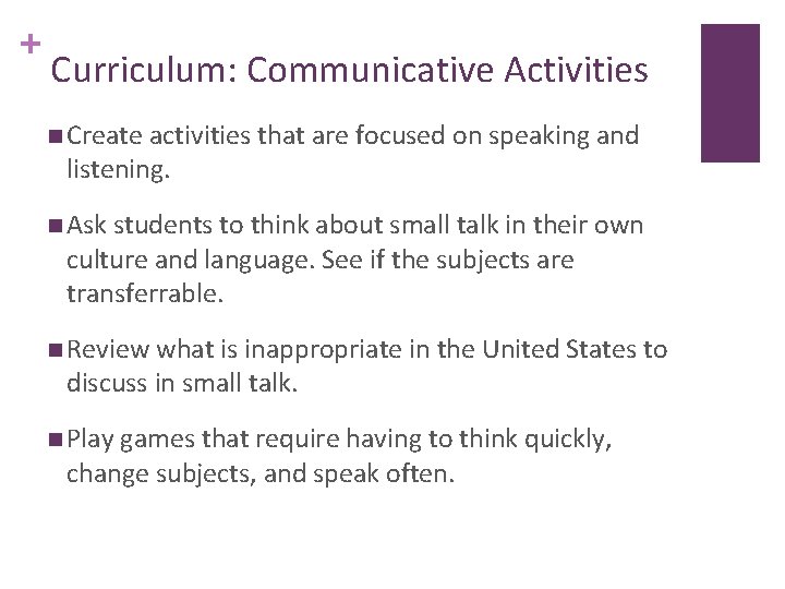 + Curriculum: Communicative Activities n Create activities that are focused on speaking and listening.