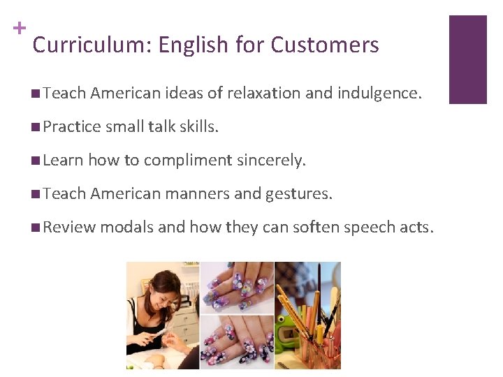 + Curriculum: English for Customers n Teach American ideas of relaxation and indulgence. n