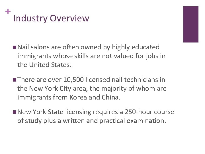 + Industry Overview n Nail salons are often owned by highly educated immigrants whose