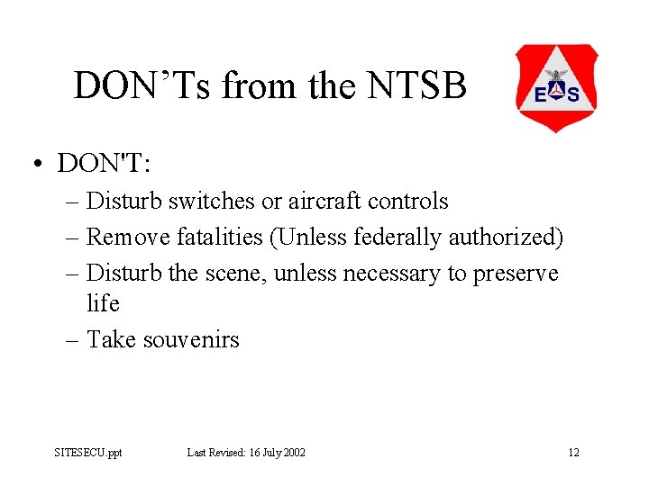 DON’Ts from the NTSB • DON'T: – Disturb switches or aircraft controls – Remove