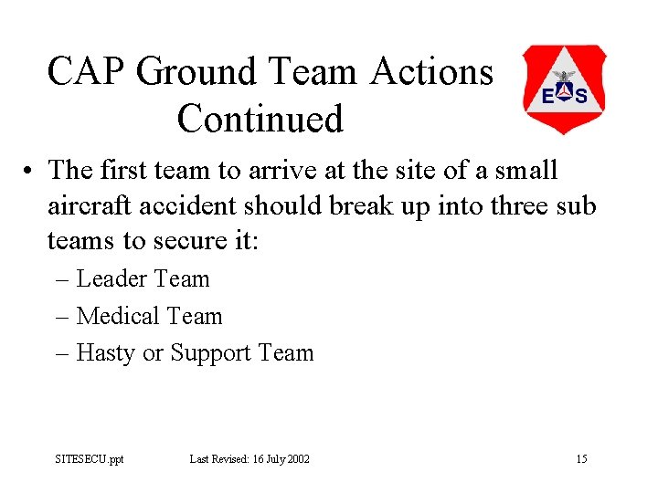CAP Ground Team Actions Continued • The first team to arrive at the site