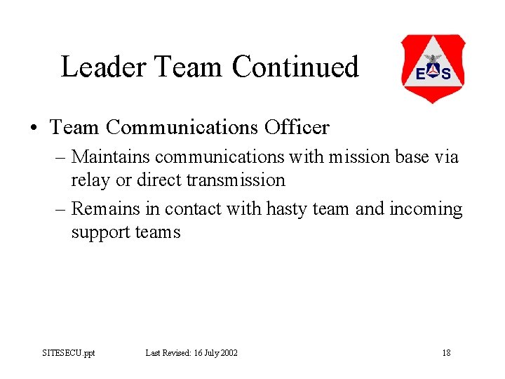 Leader Team Continued • Team Communications Officer – Maintains communications with mission base via