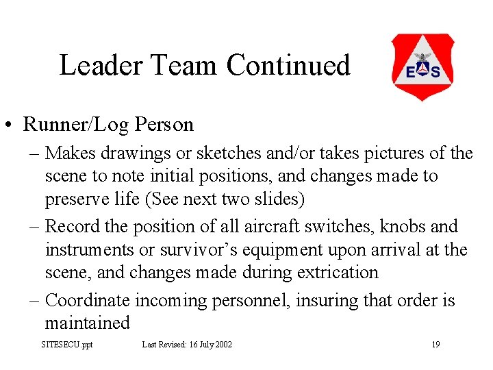 Leader Team Continued • Runner/Log Person – Makes drawings or sketches and/or takes pictures