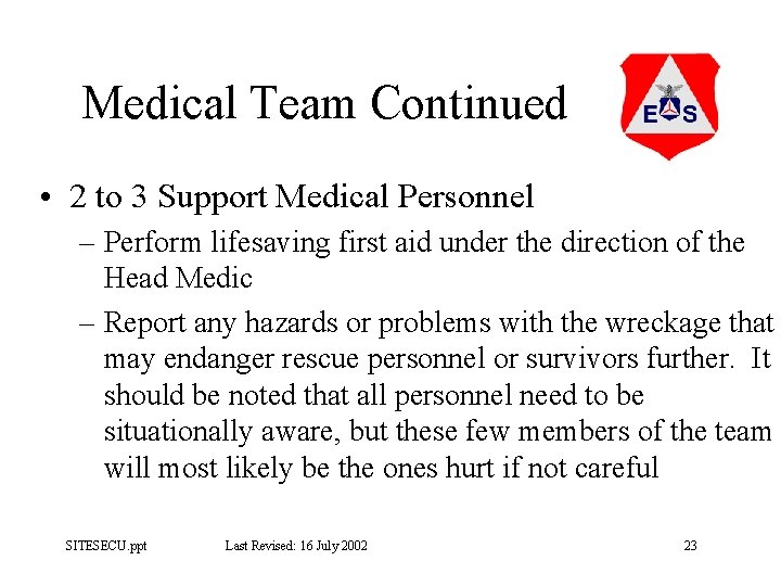 Medical Team Continued • 2 to 3 Support Medical Personnel – Perform lifesaving first