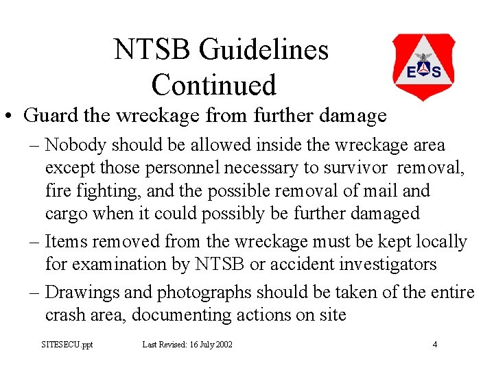 NTSB Guidelines Continued • Guard the wreckage from further damage – Nobody should be