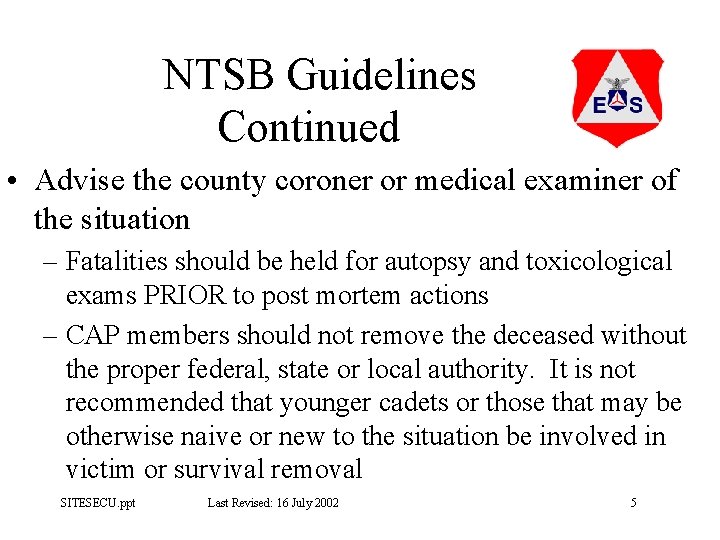NTSB Guidelines Continued • Advise the county coroner or medical examiner of the situation