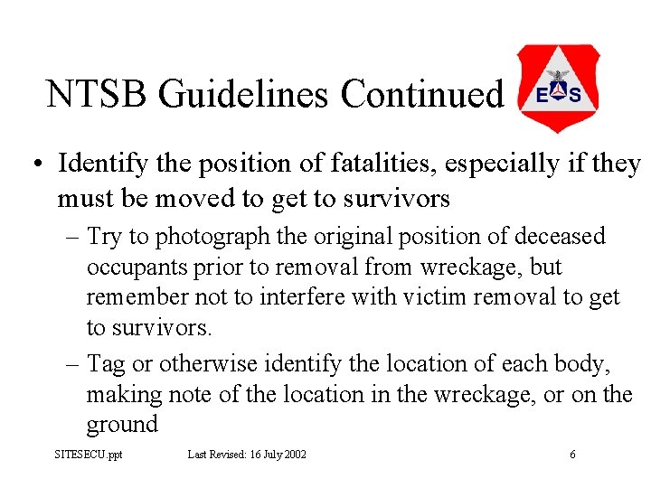 NTSB Guidelines Continued • Identify the position of fatalities, especially if they must be