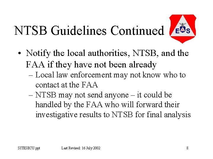 NTSB Guidelines Continued • Notify the local authorities, NTSB, and the FAA if they