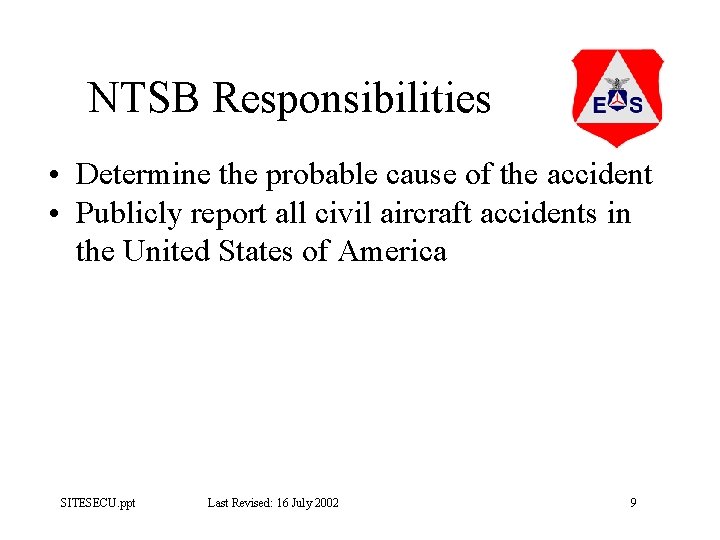 NTSB Responsibilities • Determine the probable cause of the accident • Publicly report all