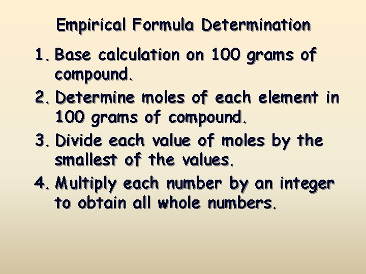 Empirical Formula Determination 1. Base calculation on 100 grams of compound. 2. Determine moles