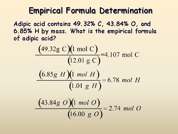 Empirical Formula Determination Adipic acid contains 49. 32% C, 43. 84% O, and 6.