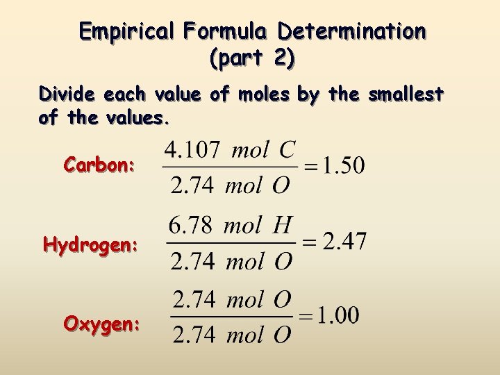 Empirical Formula Determination (part 2) Divide each value of moles by the smallest of