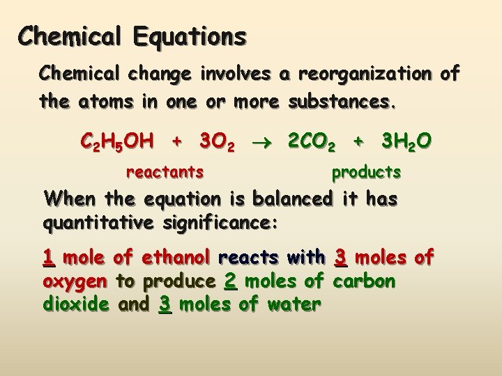 Chemical Equations Chemical change involves a reorganization of the atoms in one or more