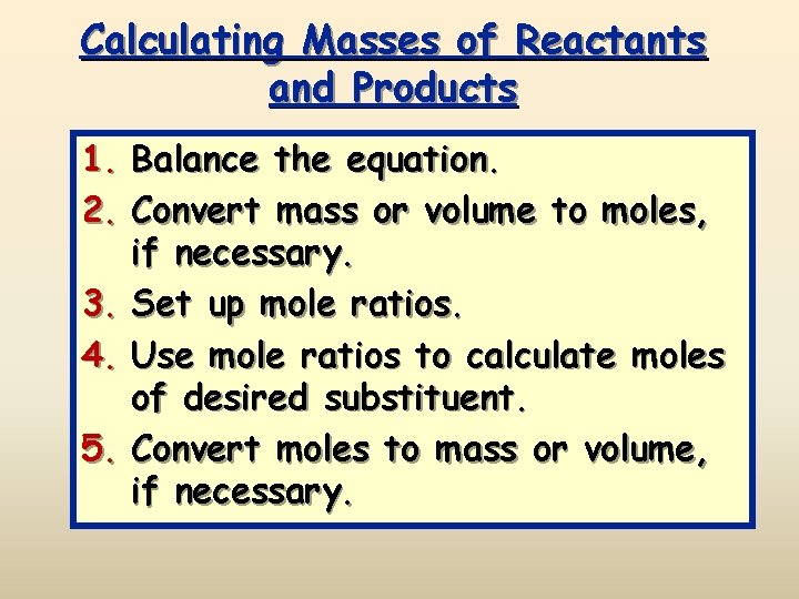 Calculating Masses of Reactants and Products 1. Balance the equation. 2. Convert mass or