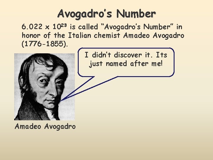 Avogadro’s Number 6. 022 x 1023 is called “Avogadro’s Number” in honor of the