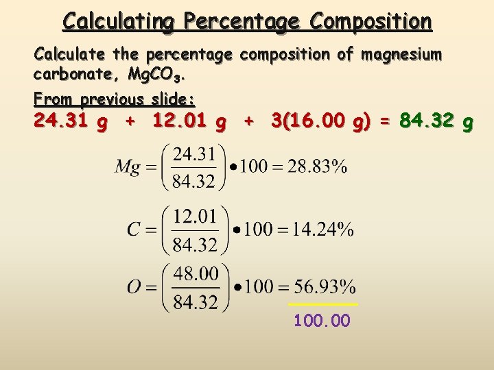 Calculating Percentage Composition Calculate the percentage composition of magnesium carbonate, Mg. CO 3. From