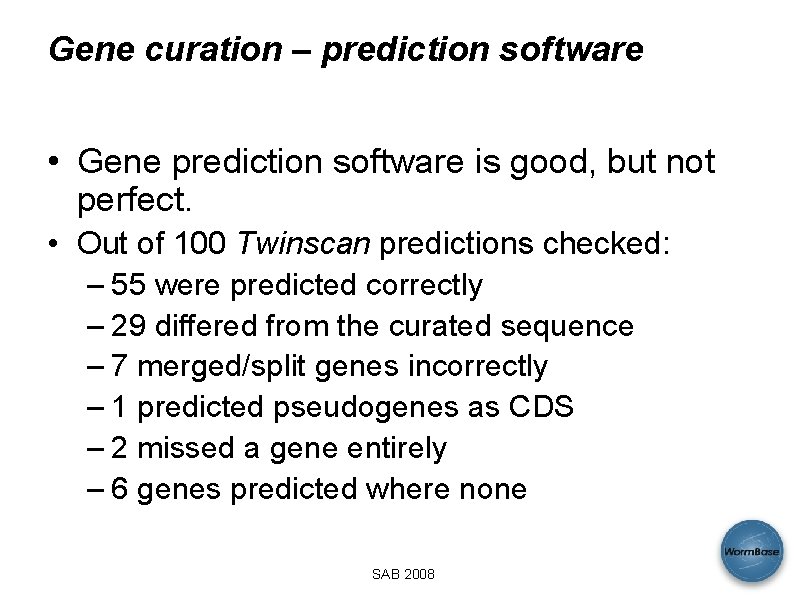 Gene curation – prediction software • Gene prediction software is good, but not perfect.
