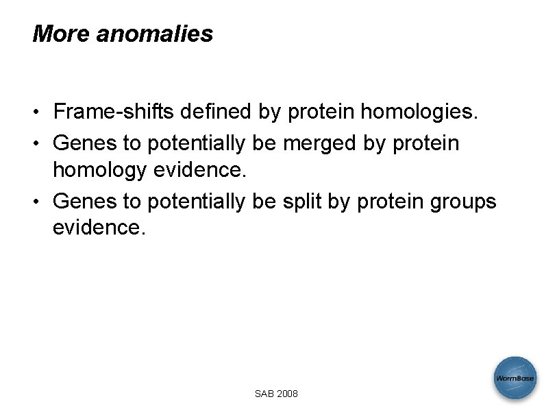 More anomalies • Frame-shifts defined by protein homologies. • Genes to potentially be merged