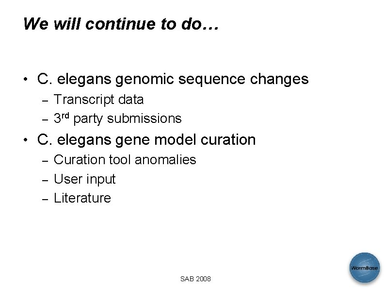We will continue to do… • C. elegans genomic sequence changes – – Transcript